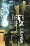 The 6th of Six (The Legend of Kimraig Llu) by J. K. (Keith) Wilson (Apocalyptic Sci-Fi)