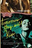 Tomorrow They Will Kiss by Eduardo Santiago (Historical Fiction)