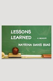 Lessons Learned by Katrina Davis-Bias (Memoir)
